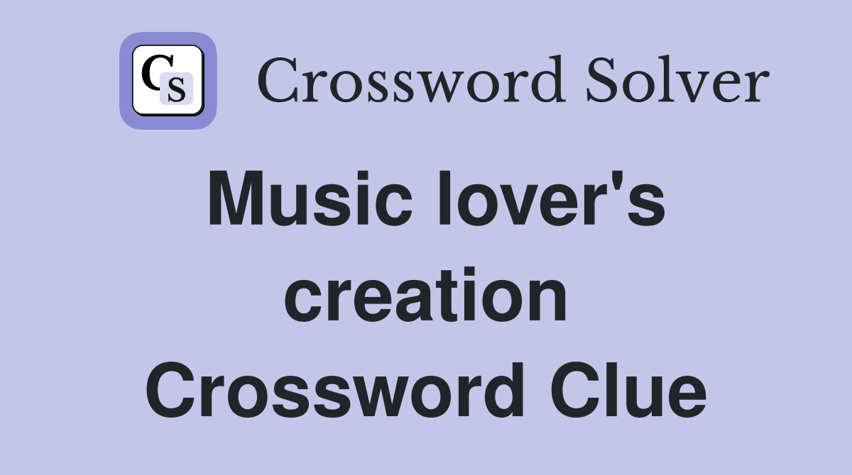 Music lover's creation Crossword Clue
