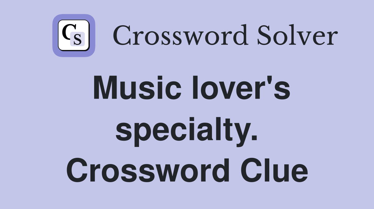 Music lover's specialty. Crossword Clue