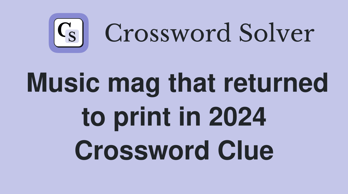 Music mag that returned to print in 2024 Crossword Clue