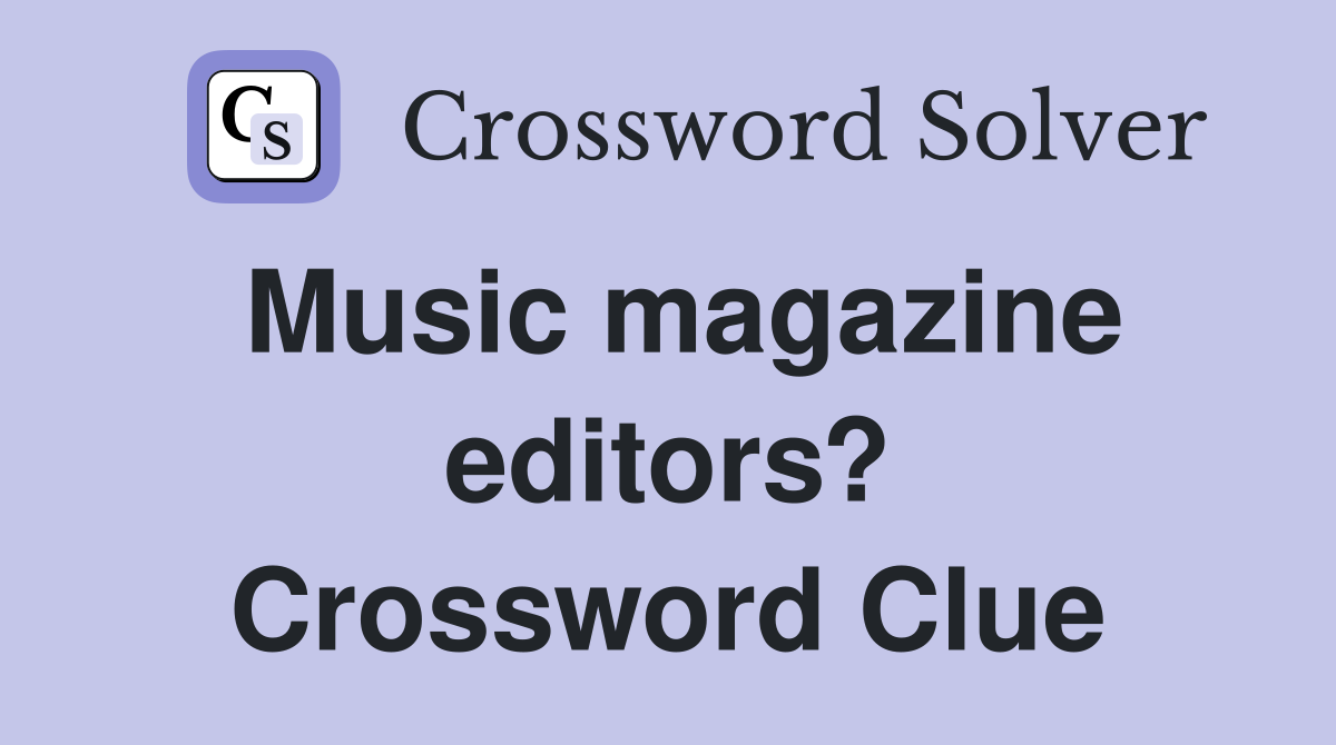 Music magazine editors? Crossword Clue