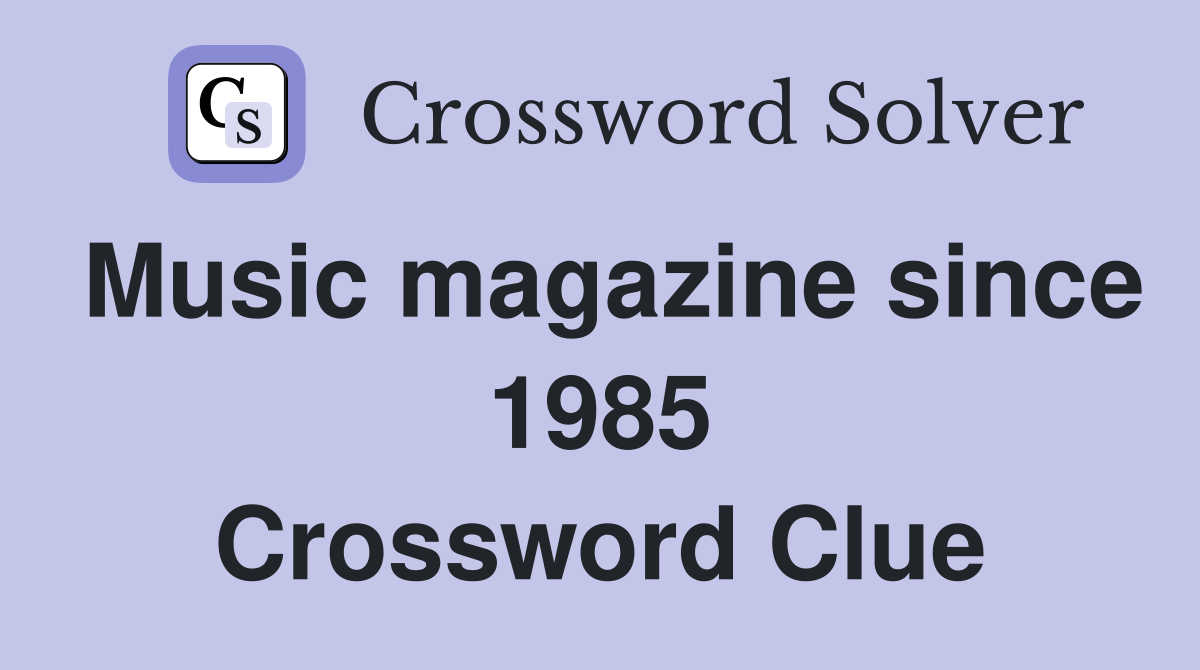 Music magazine since 1985 Crossword Clue