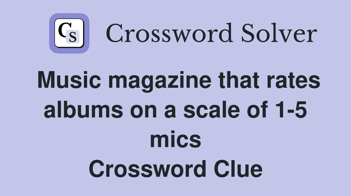 Music magazine that rates albums on a scale of 1-5 mics Crossword Clue