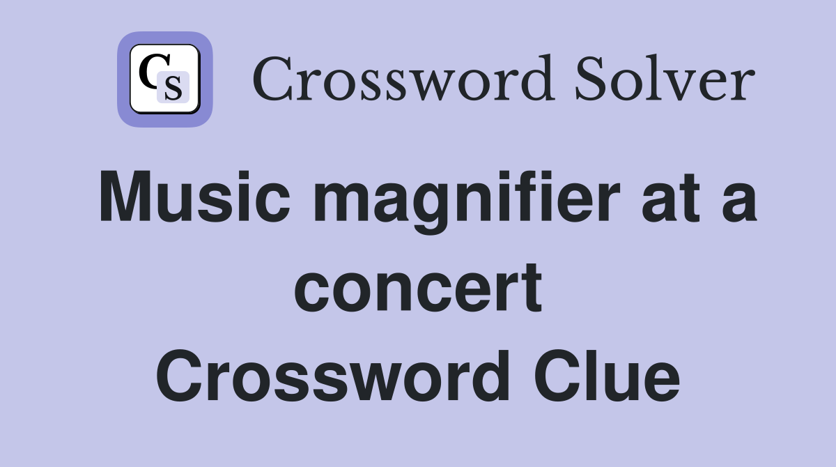 Music magnifier at a concert Crossword Clue