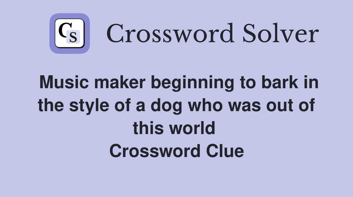 Music maker beginning to bark in the style of a dog who was out of this world  Crossword Clue