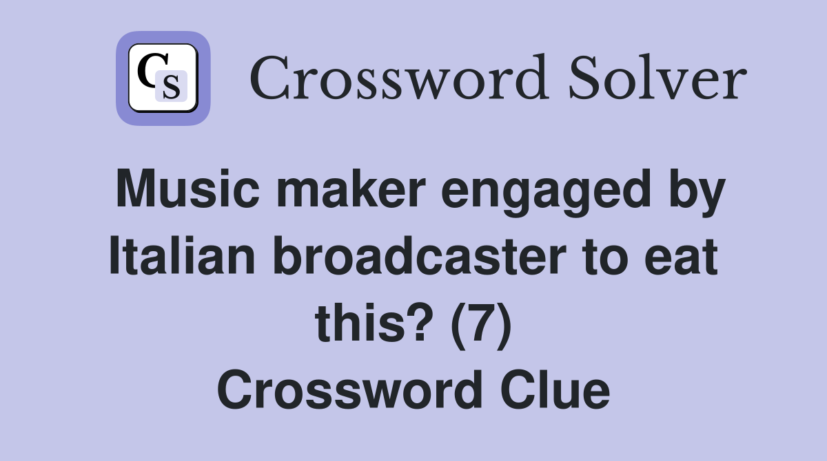 Music maker engaged by Italian broadcaster to eat this? (7) Crossword Clue
