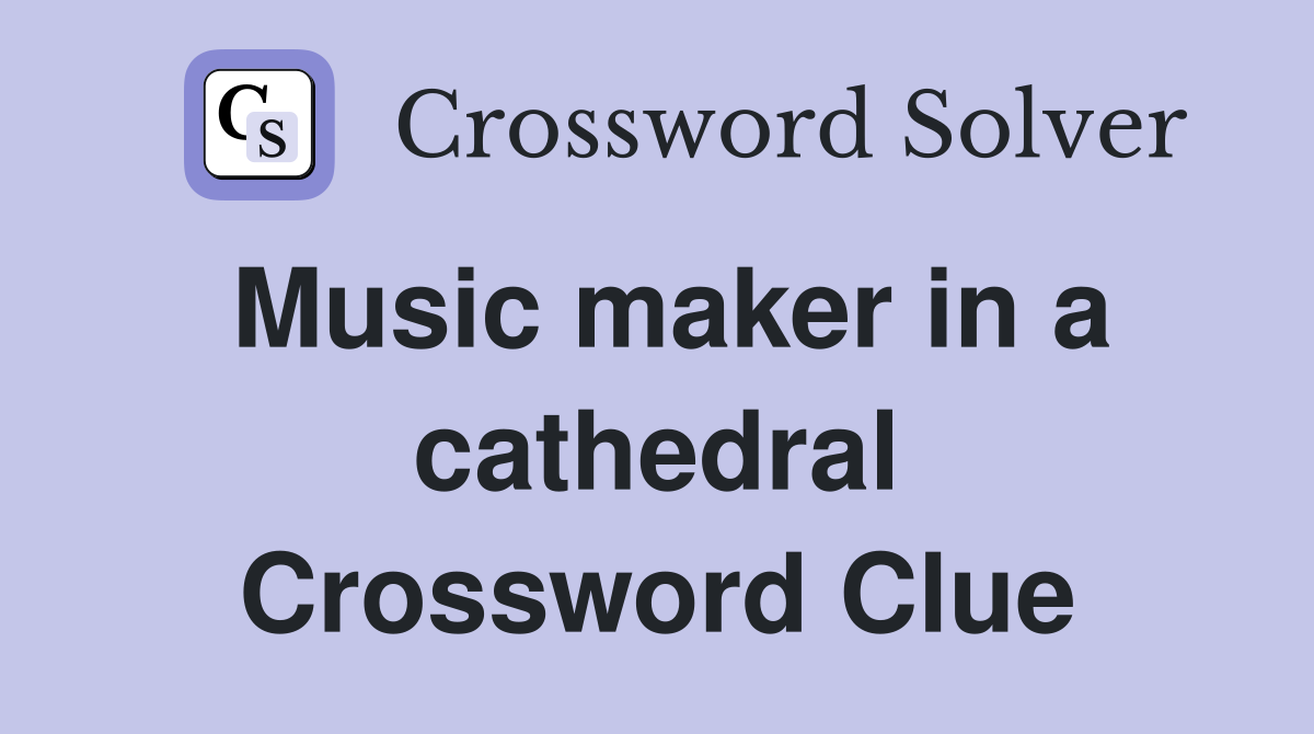 Music maker in a cathedral Crossword Clue