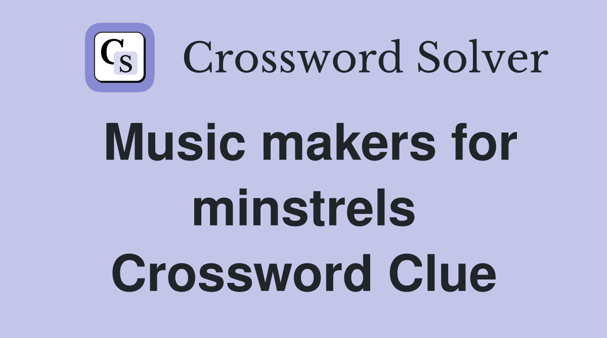 Music makers for minstrels Crossword Clue