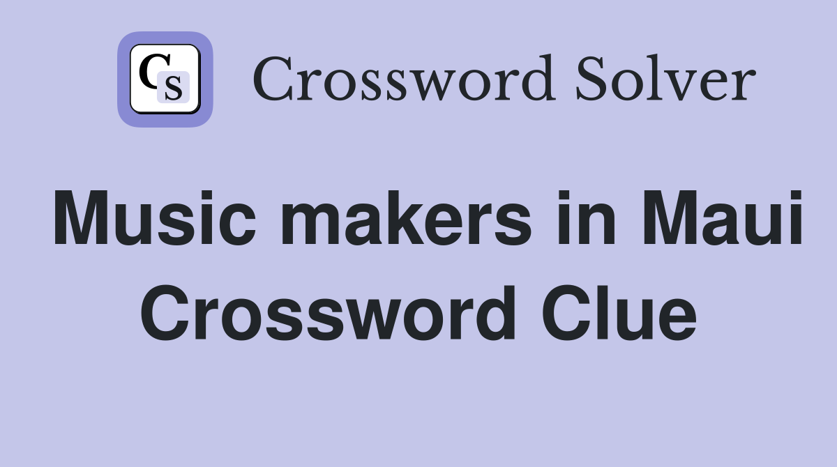 Music makers in Maui Crossword Clue
