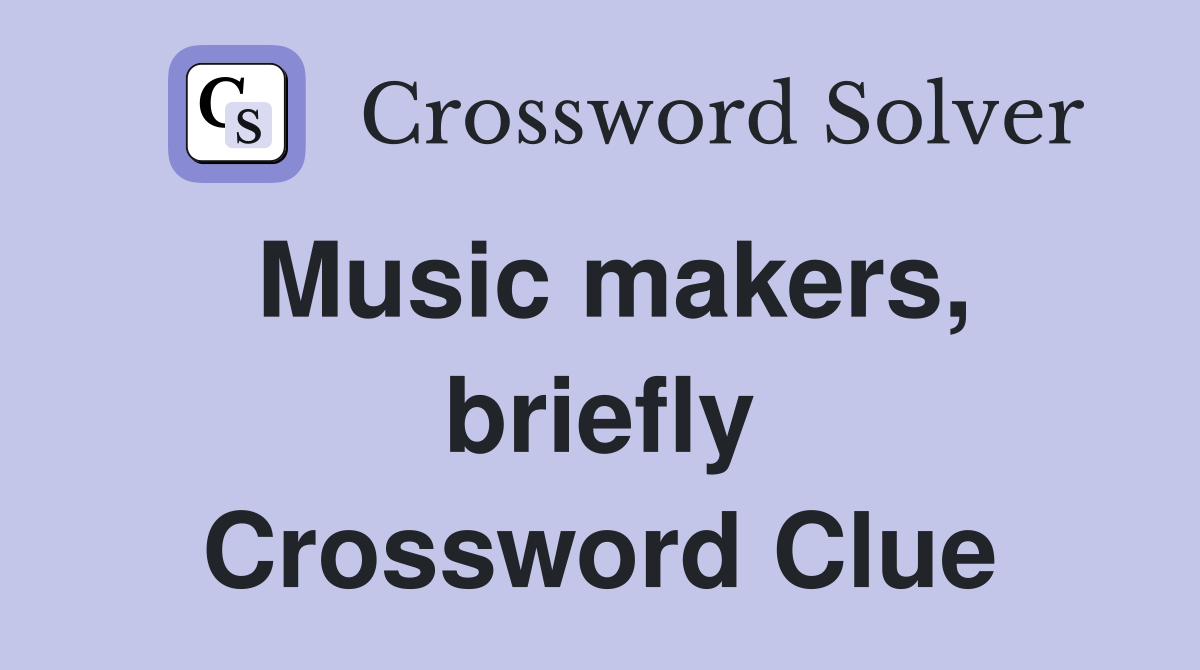 Music makers, briefly Crossword Clue