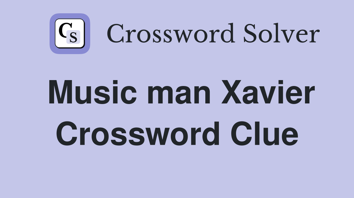 Music man Xavier Crossword Clue