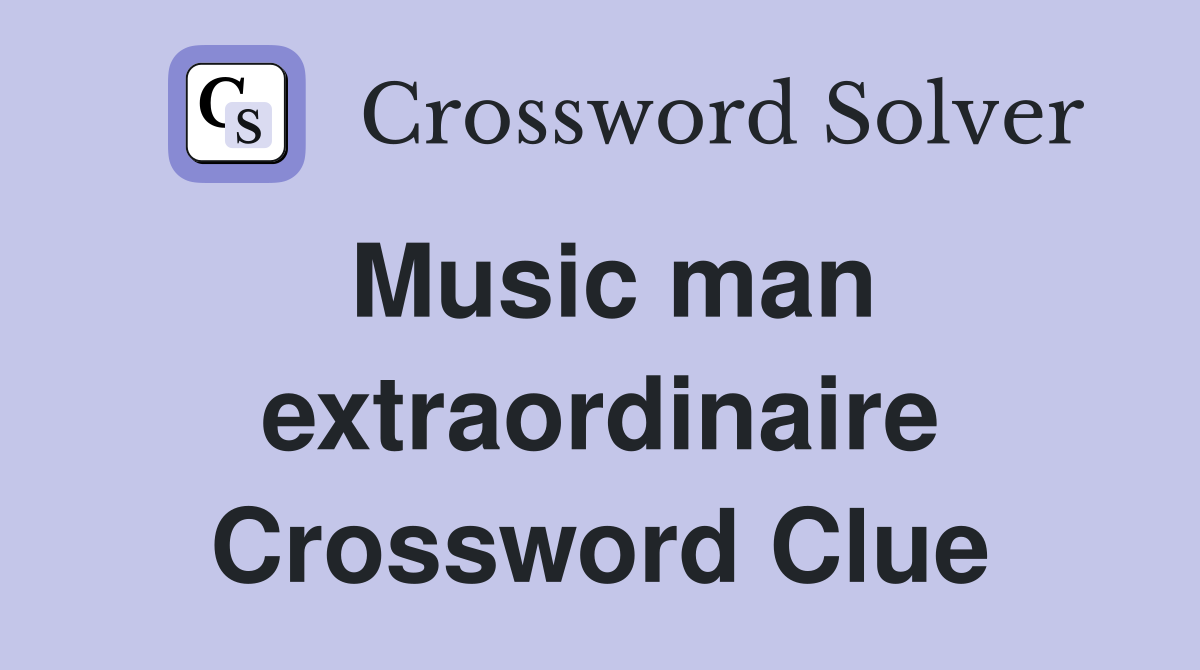 Music man extraordinaire Crossword Clue