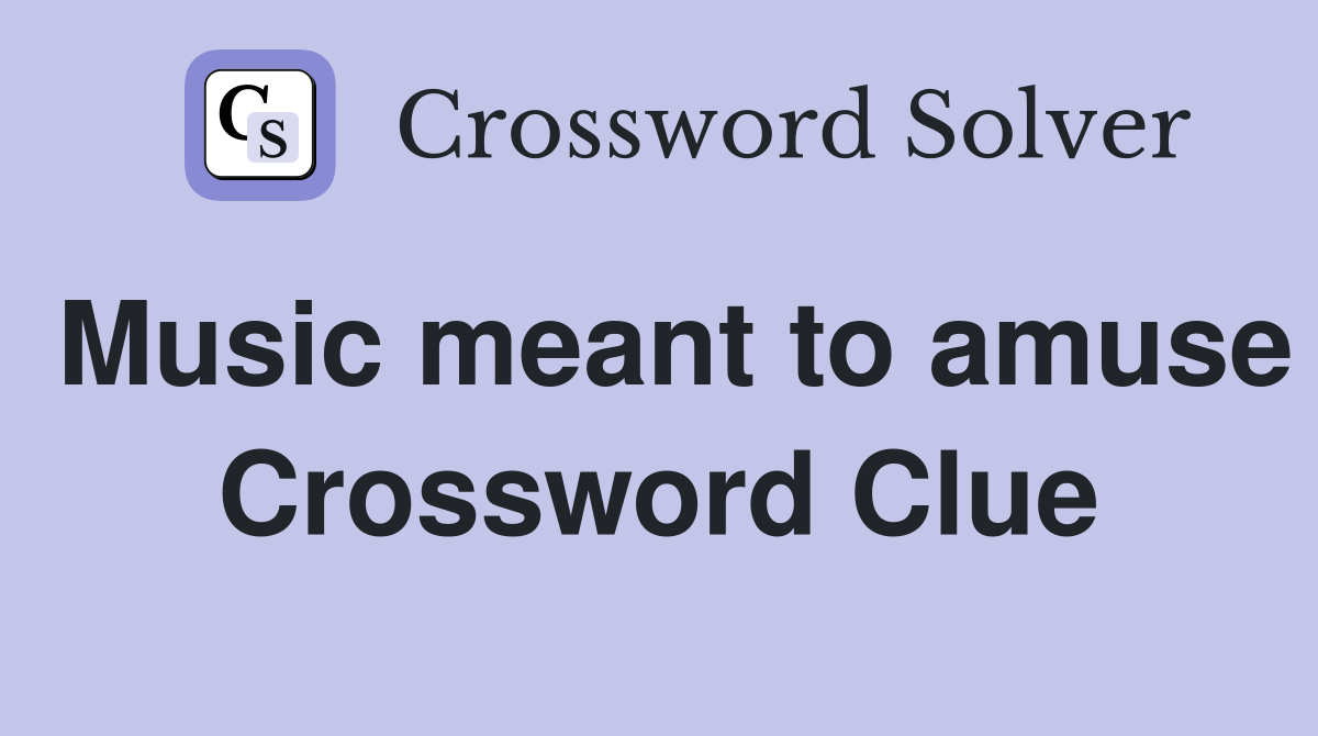 Music meant to amuse Crossword Clue