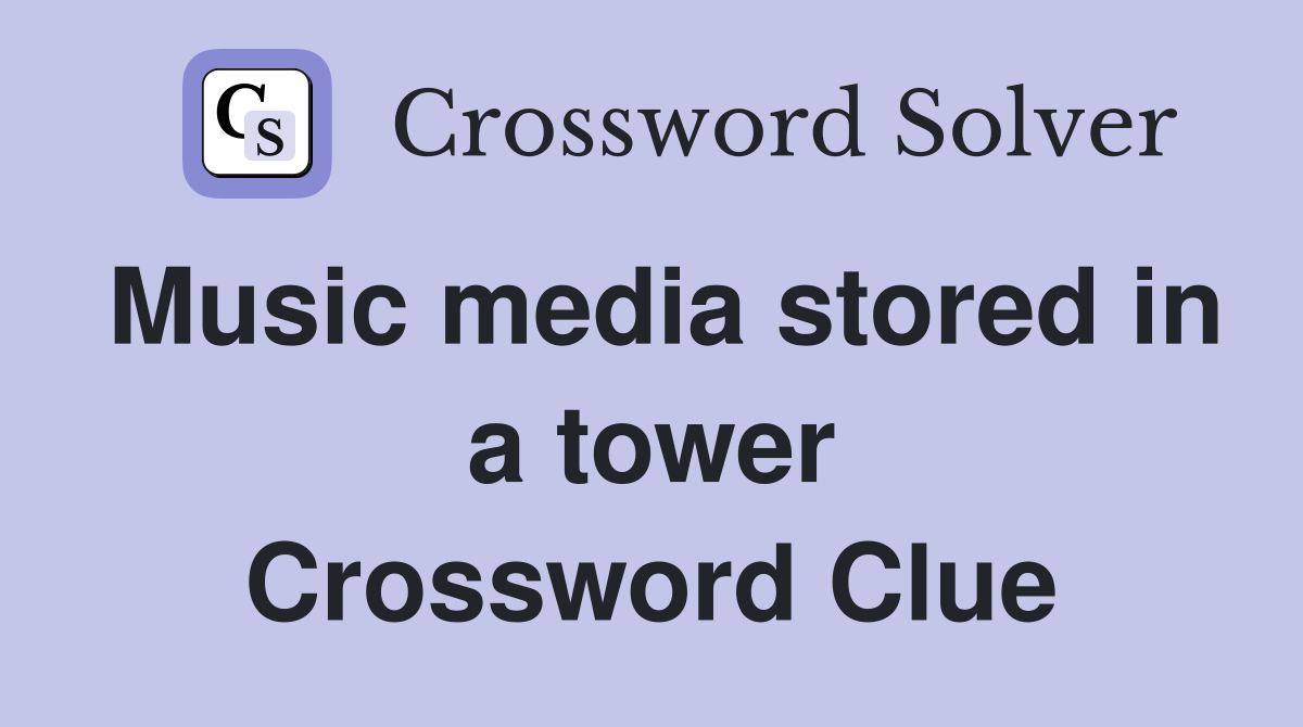 Music media stored in a tower Crossword Clue