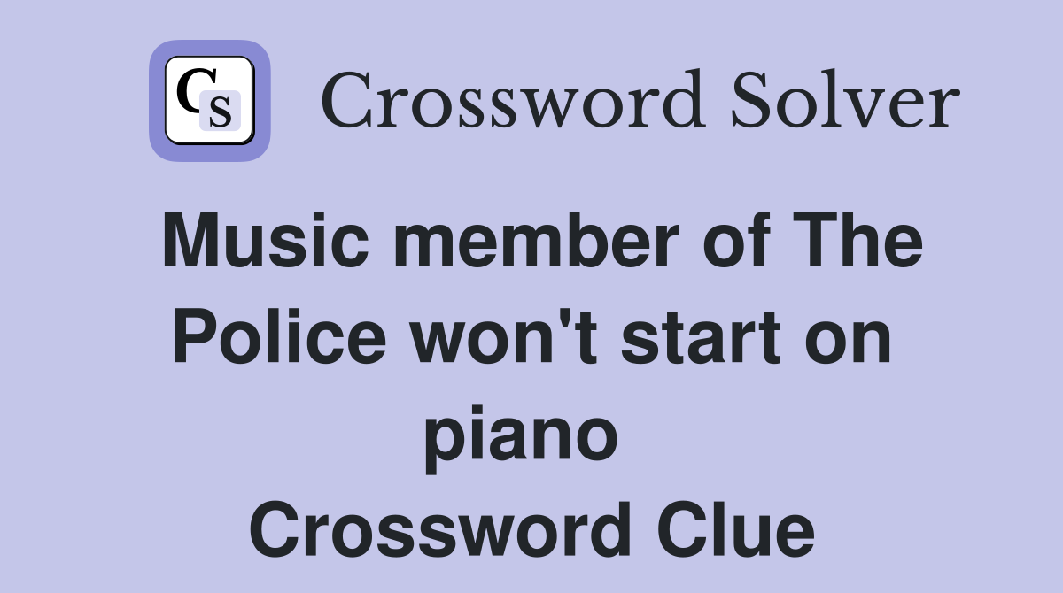 Music member of The Police won't start on piano  Crossword Clue