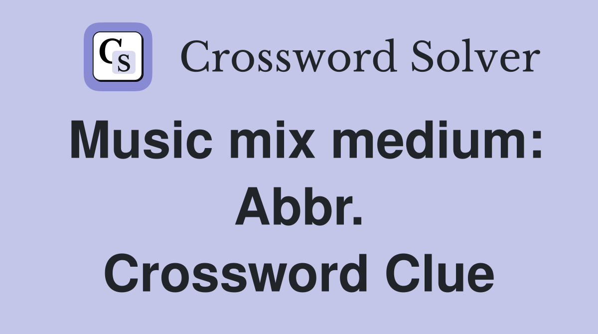Music mix medium: Abbr. Crossword Clue