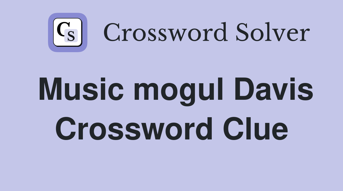 Music mogul Davis Crossword Clue