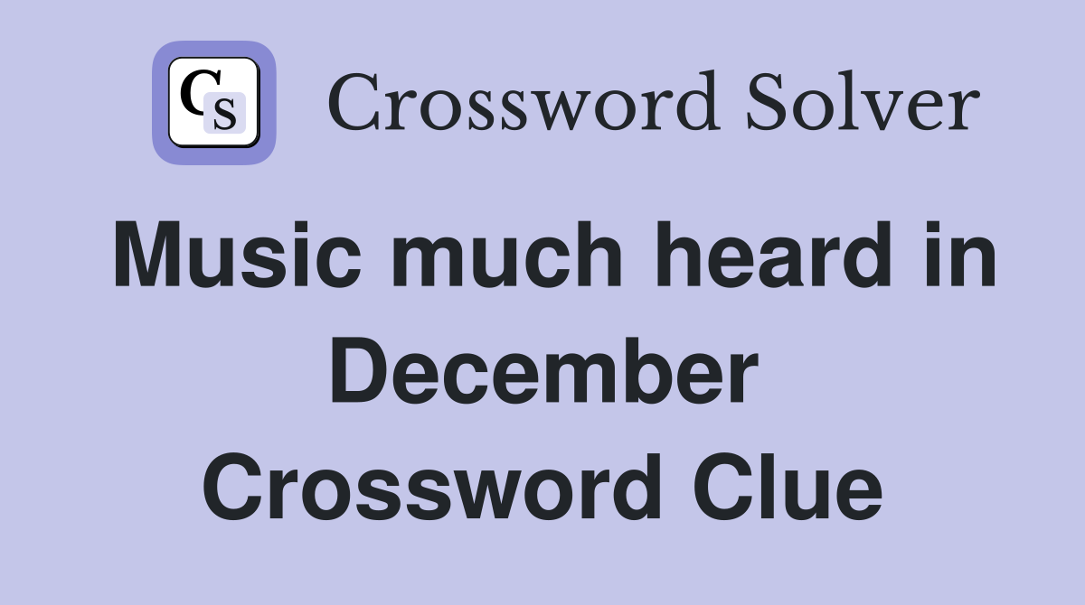 Music much heard in December Crossword Clue