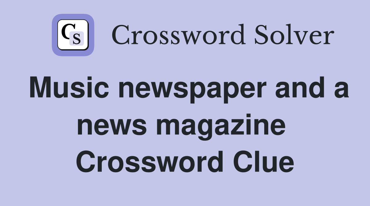 Music newspaper and a news magazine  Crossword Clue