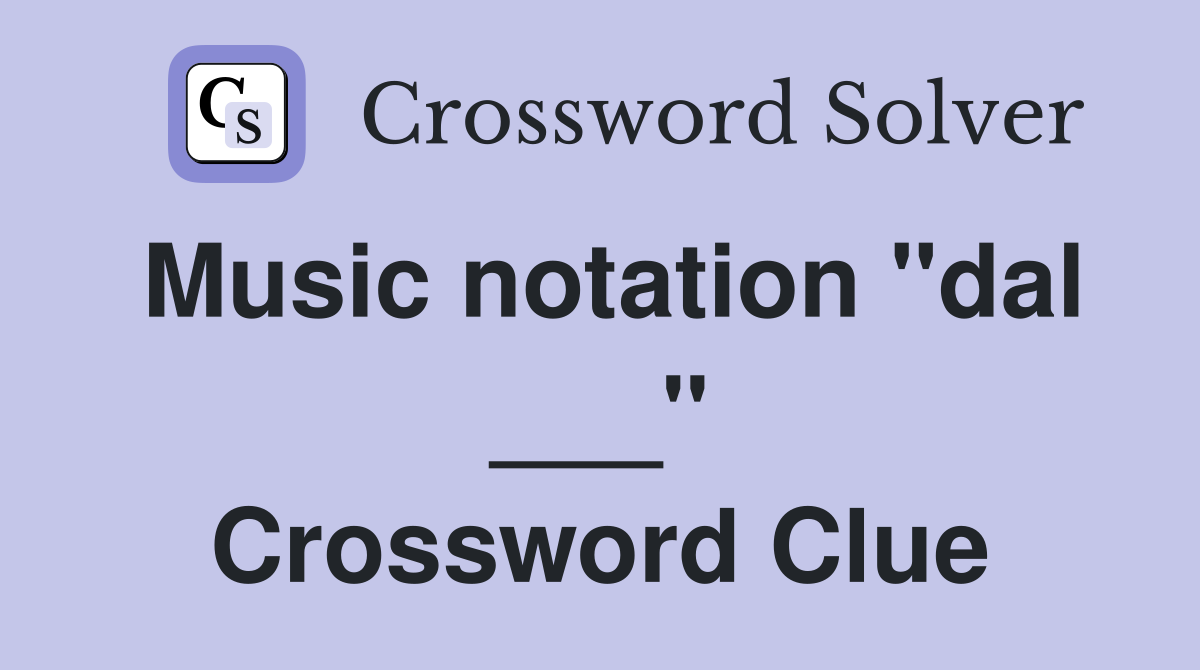 Music notation "dal ___" Crossword Clue