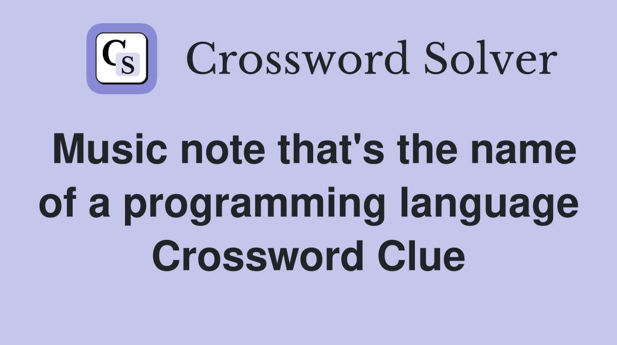 Music note that #39 s the name of a programming language Crossword Clue