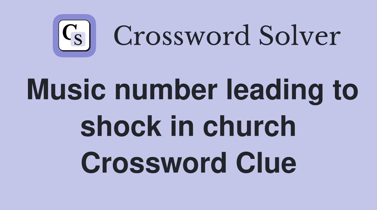 Music number leading to shock in church Crossword Clue