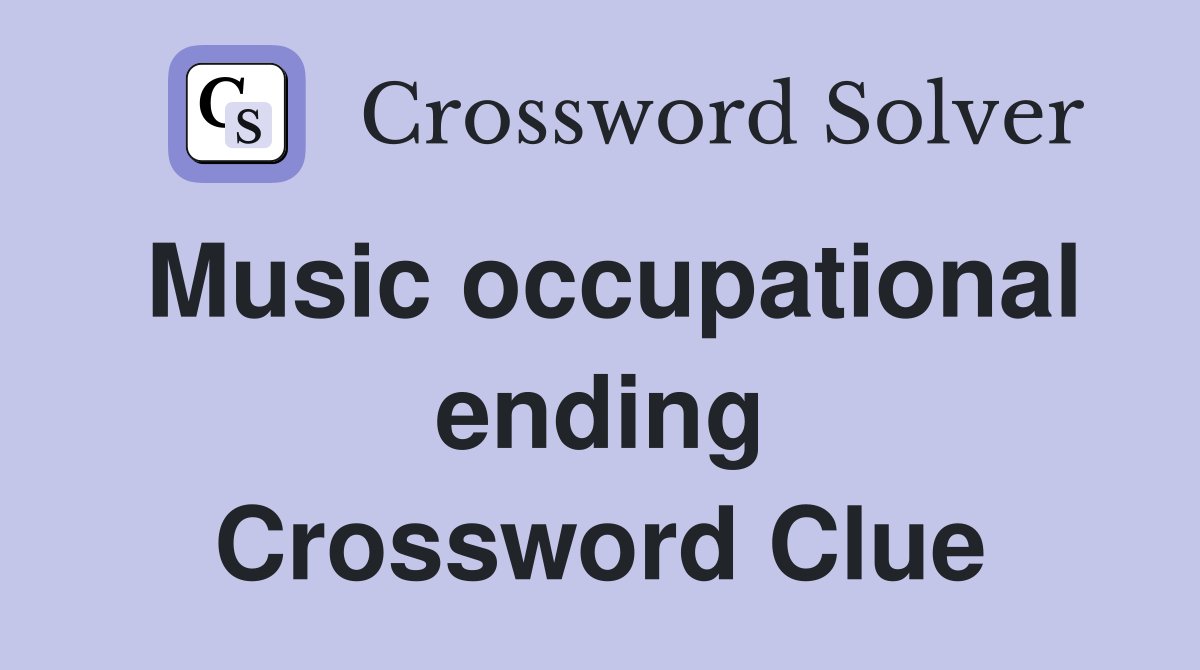 Music occupational ending Crossword Clue