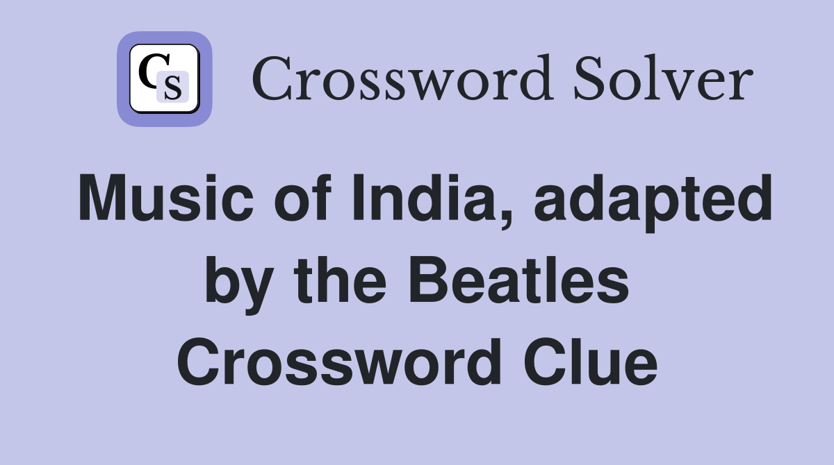 Music of India, adapted by the Beatles Crossword Clue