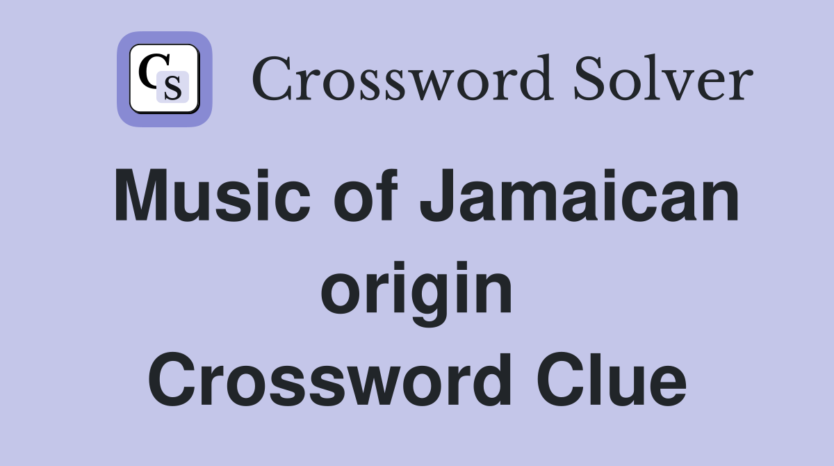 Music of Jamaican origin Crossword Clue