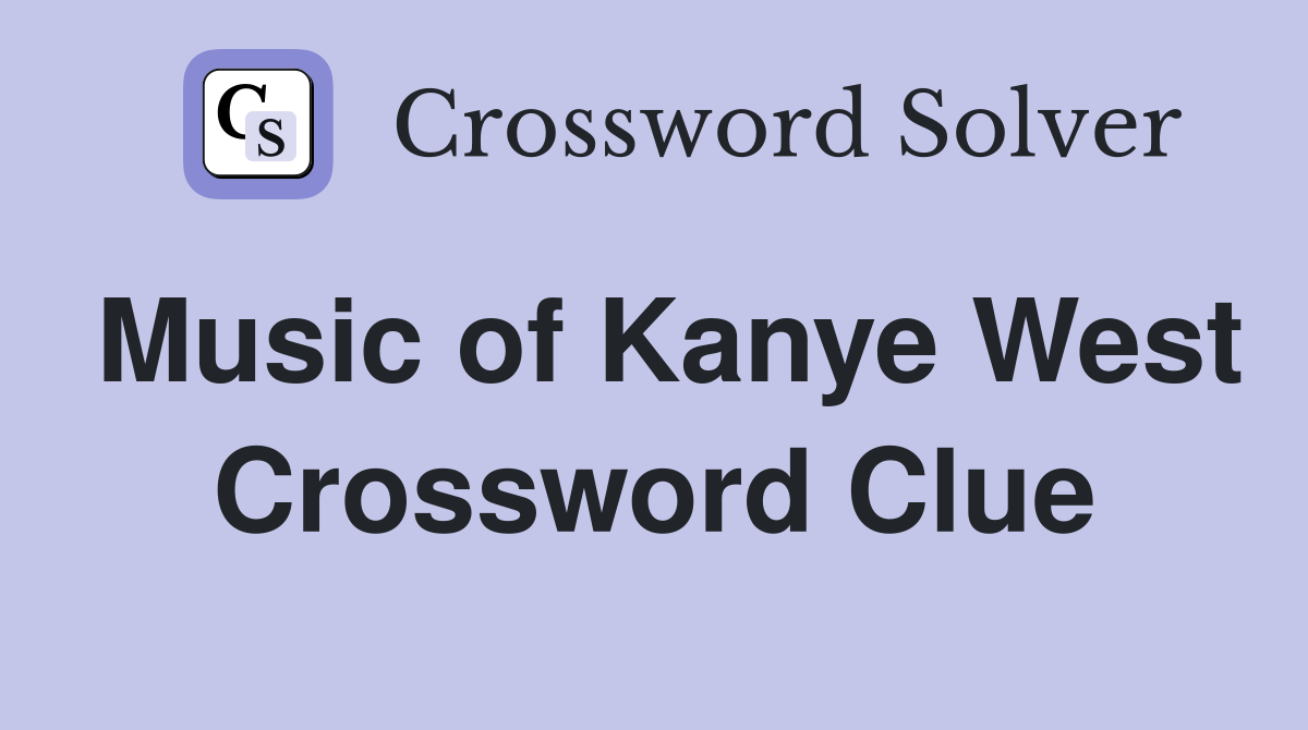 Music of Kanye West Crossword Clue