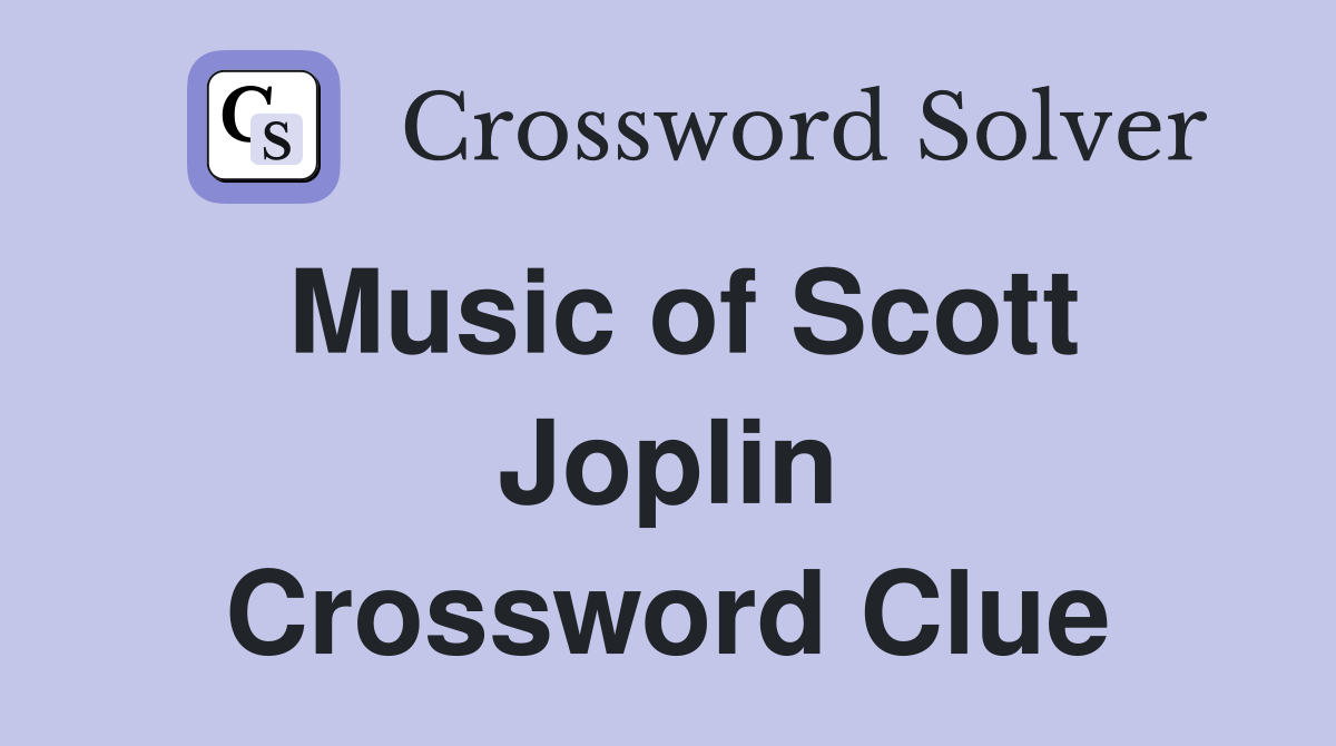 Music of Scott Joplin Crossword Clue