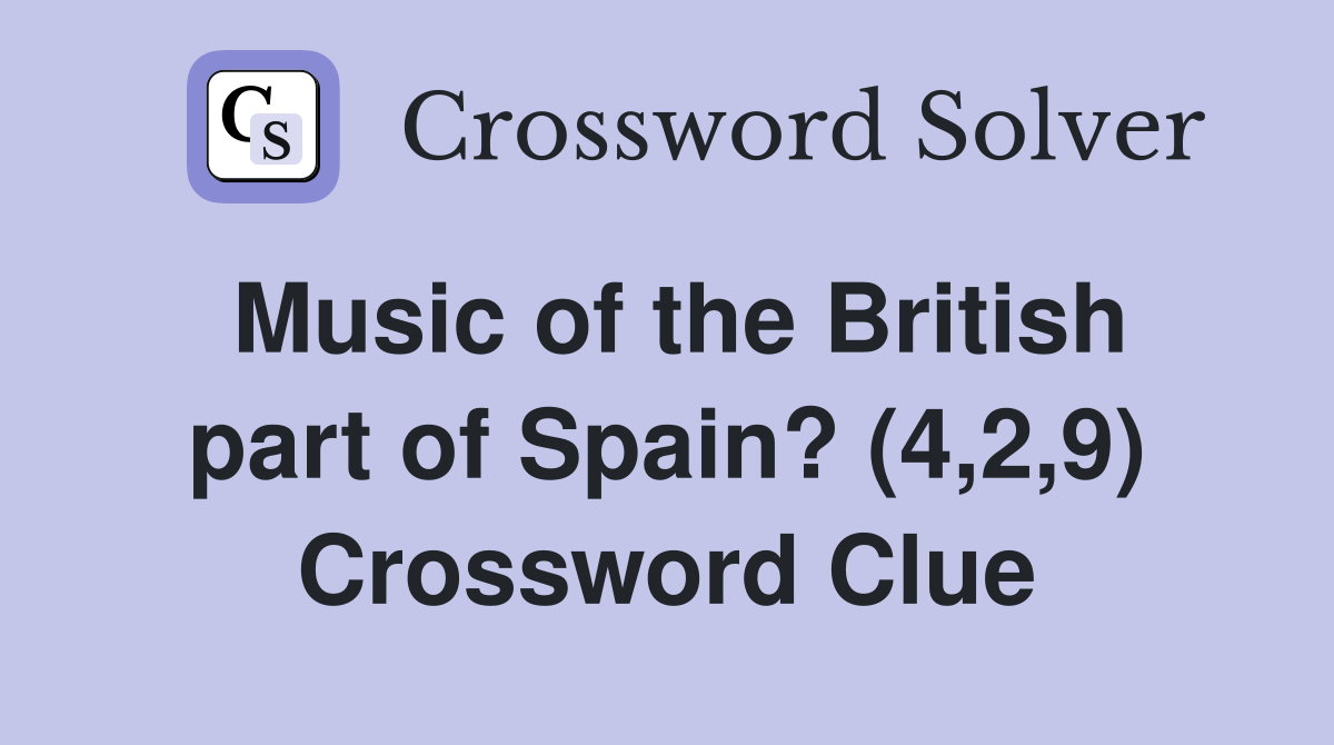 Music of the British part of Spain? (4,2,9) Crossword Clue