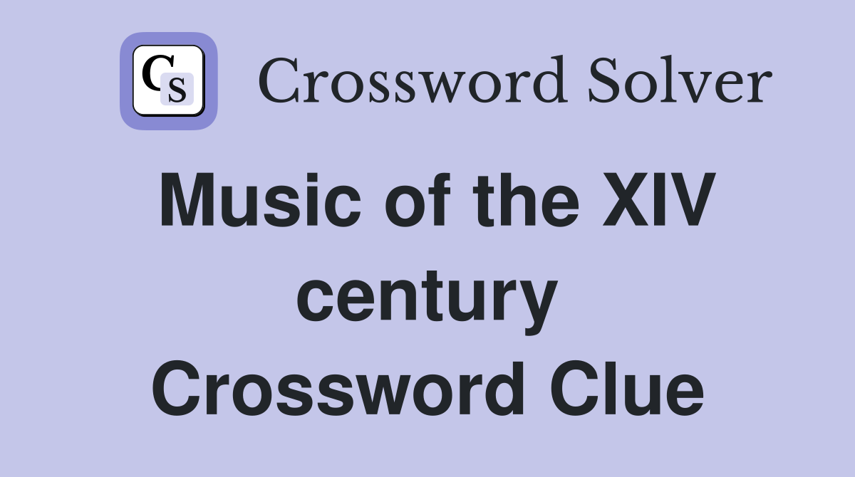 Music of the XIV century Crossword Clue