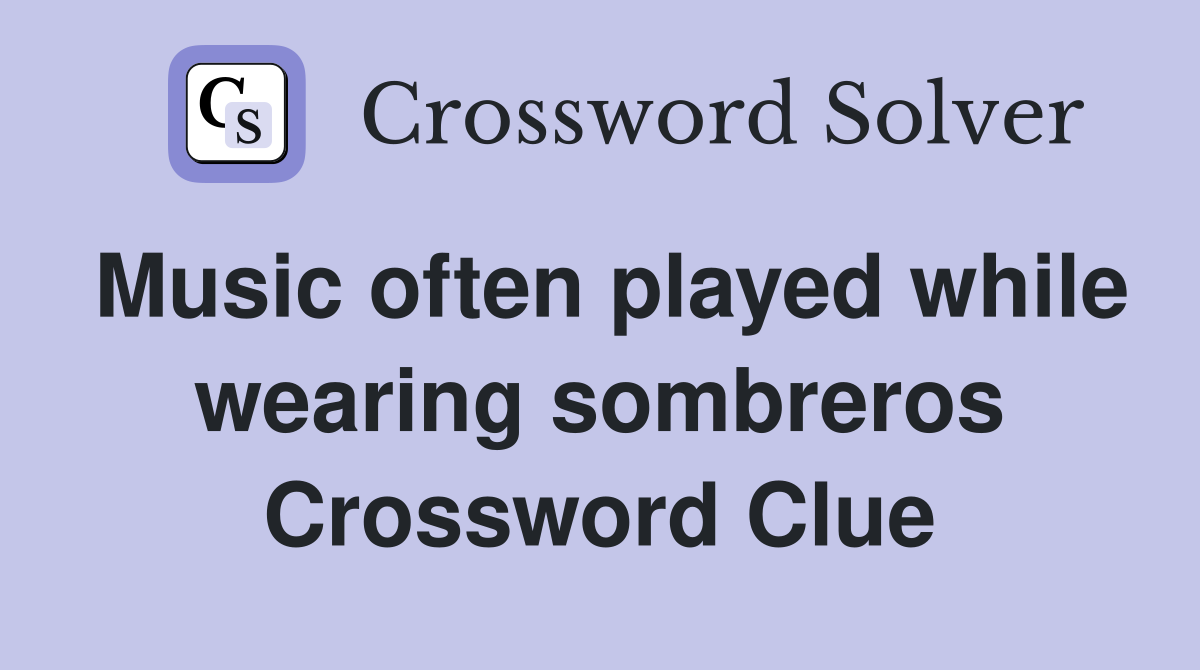 Music often played while wearing sombreros Crossword Clue
