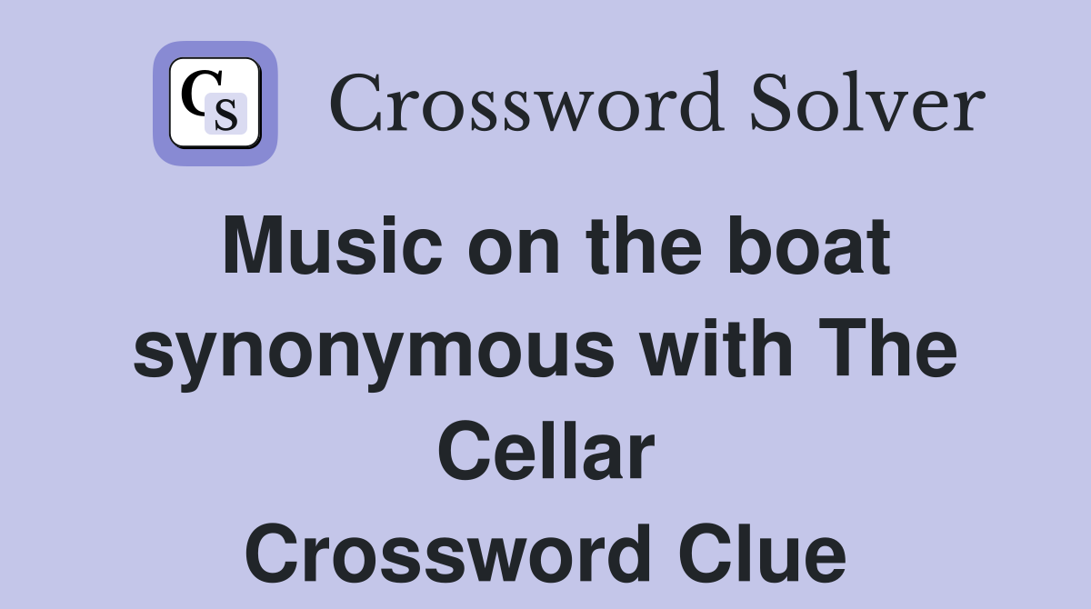 Music on the boat synonymous with The Cellar Crossword Clue