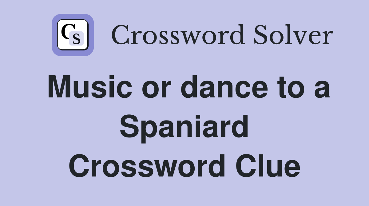 Music or dance to a Spaniard Crossword Clue
