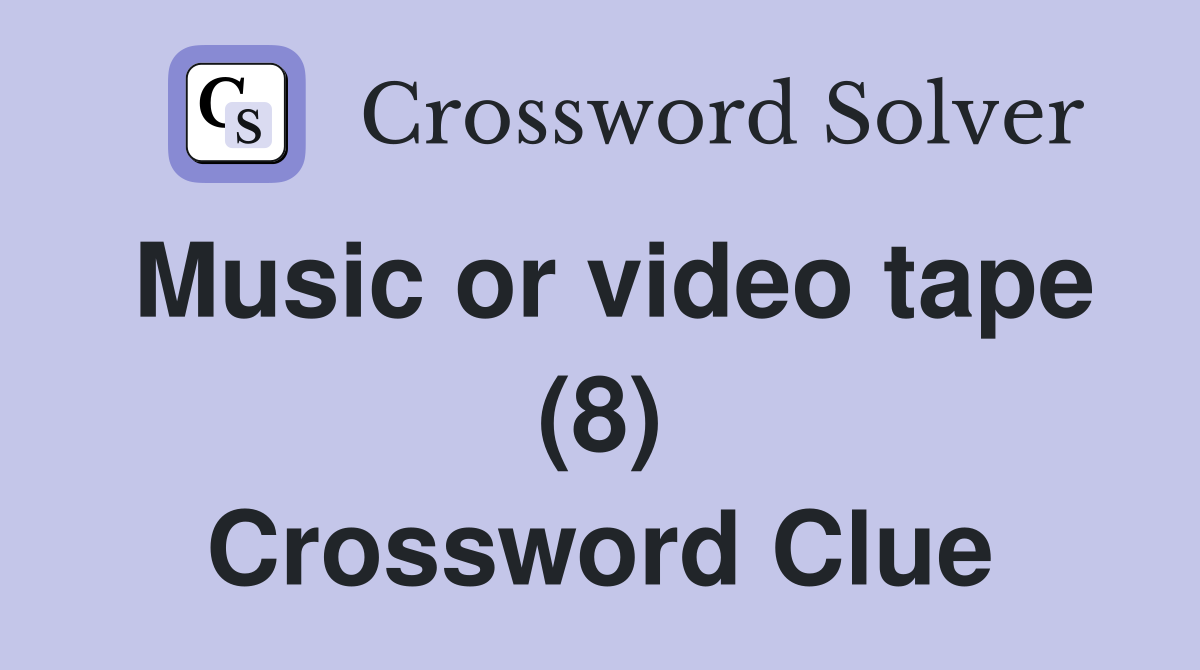 Music or video tape (8) Crossword Clue