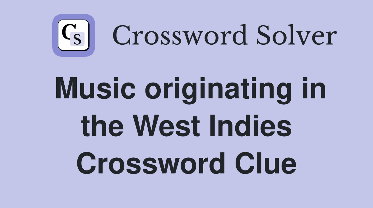 Music originating in the West Indies Crossword Clue