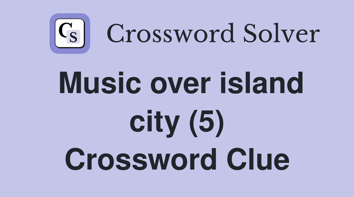 Music over island city (5) Crossword Clue