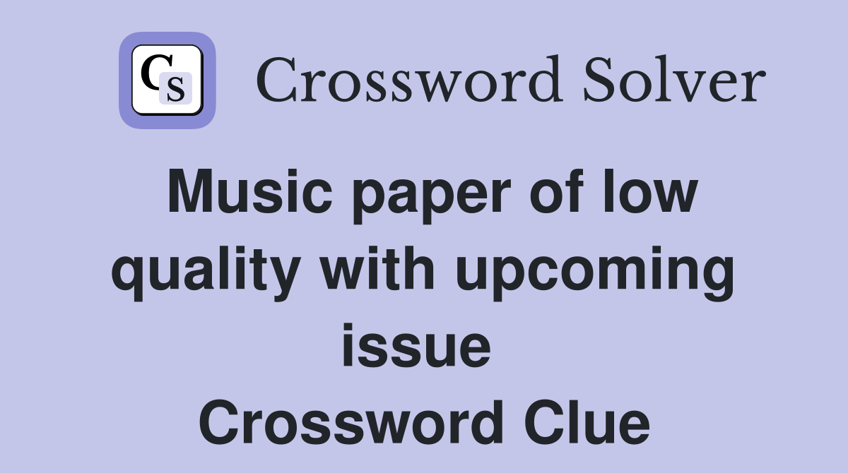 Music paper of low quality with upcoming issue  Crossword Clue