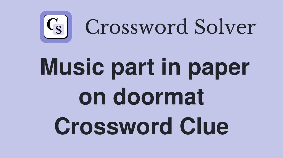 Music part in paper on doormat Crossword Clue