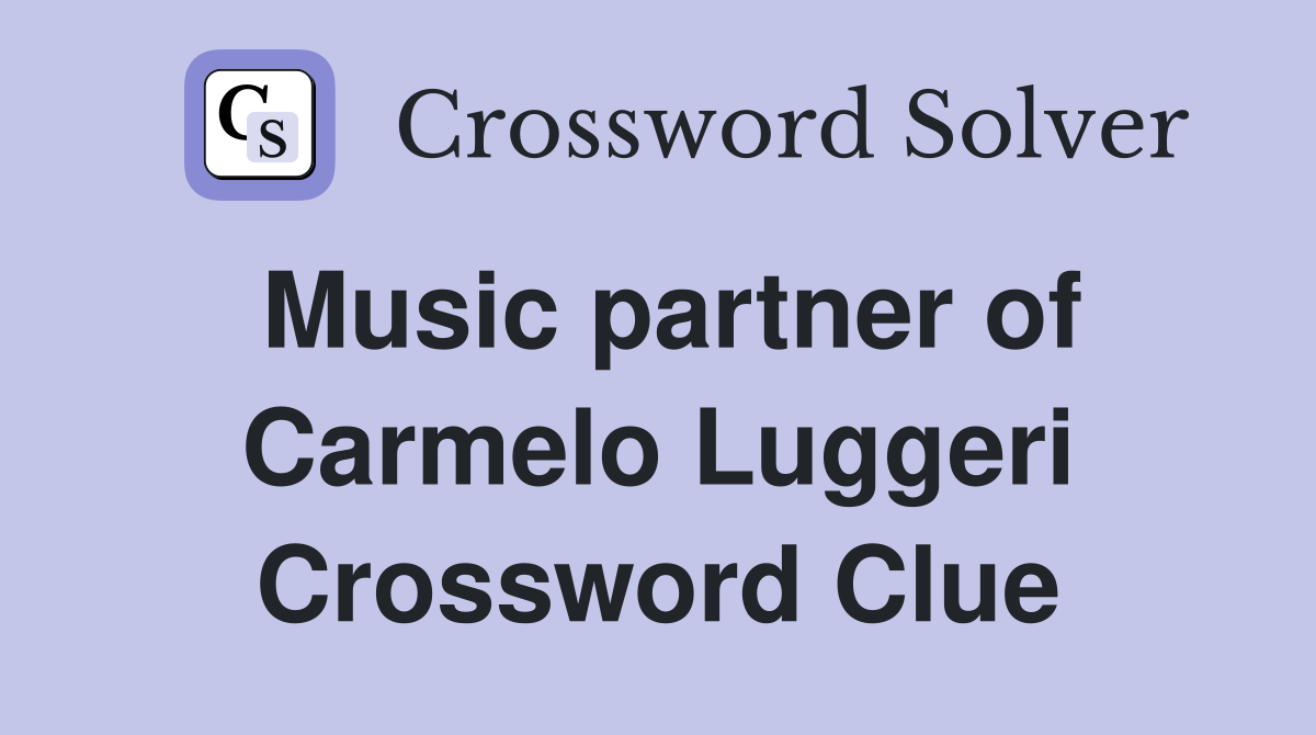 Music partner of Carmelo Luggeri Crossword Clue