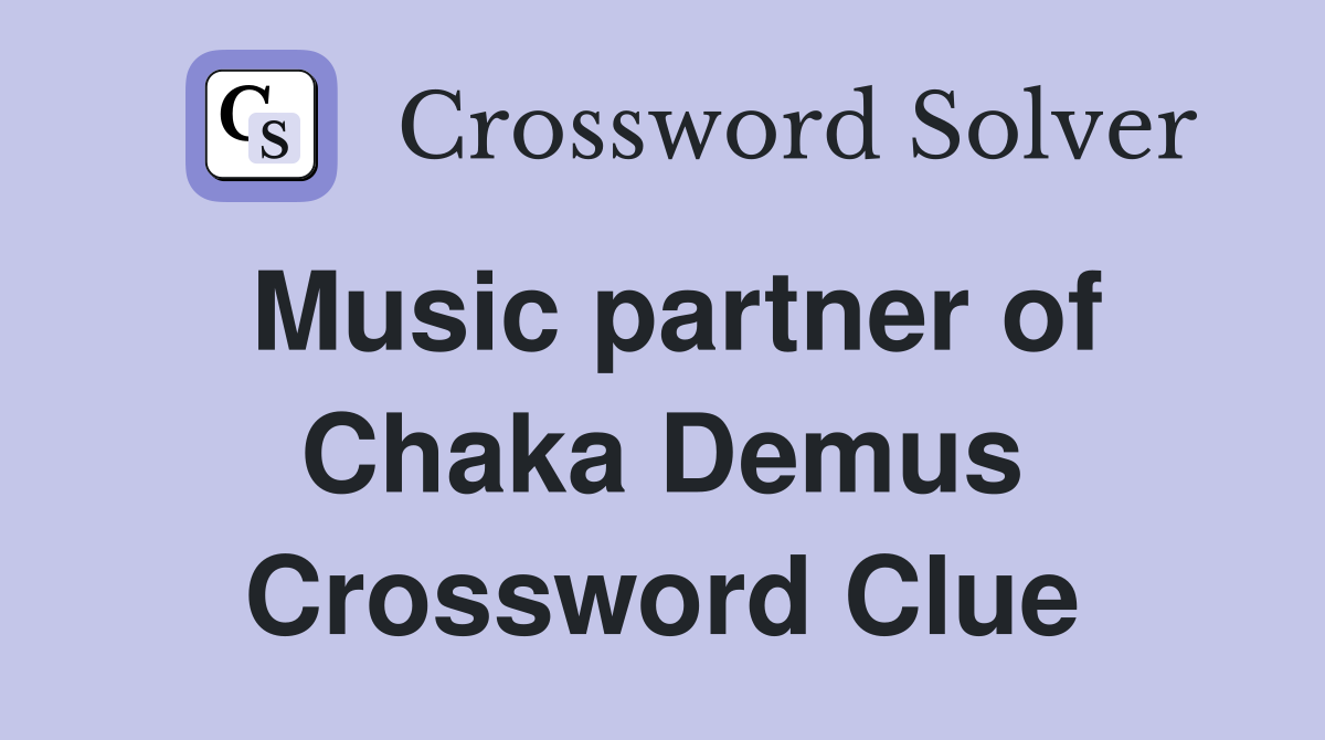 Music partner of Chaka Demus Crossword Clue