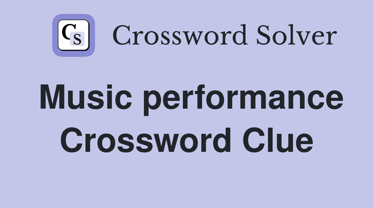 Music performance Crossword Clue