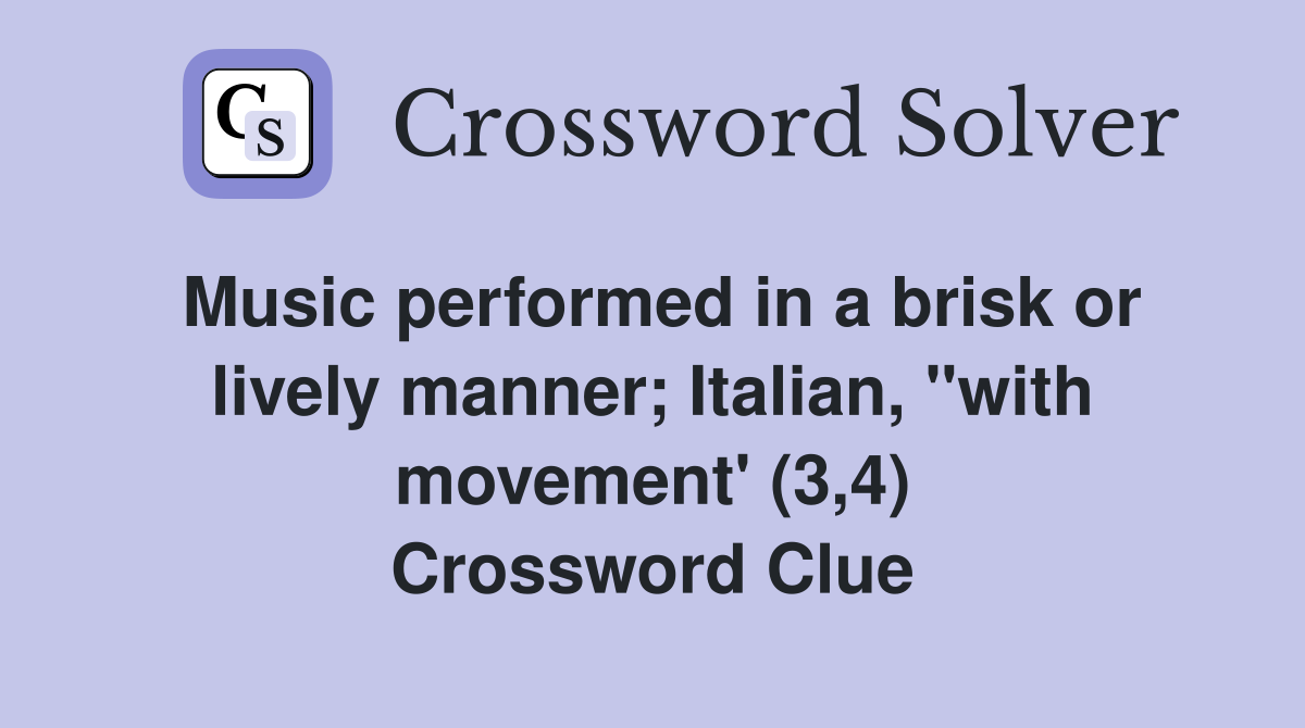 Music performed in a brisk or lively manner; Italian, "with movement' (3,4) Crossword Clue