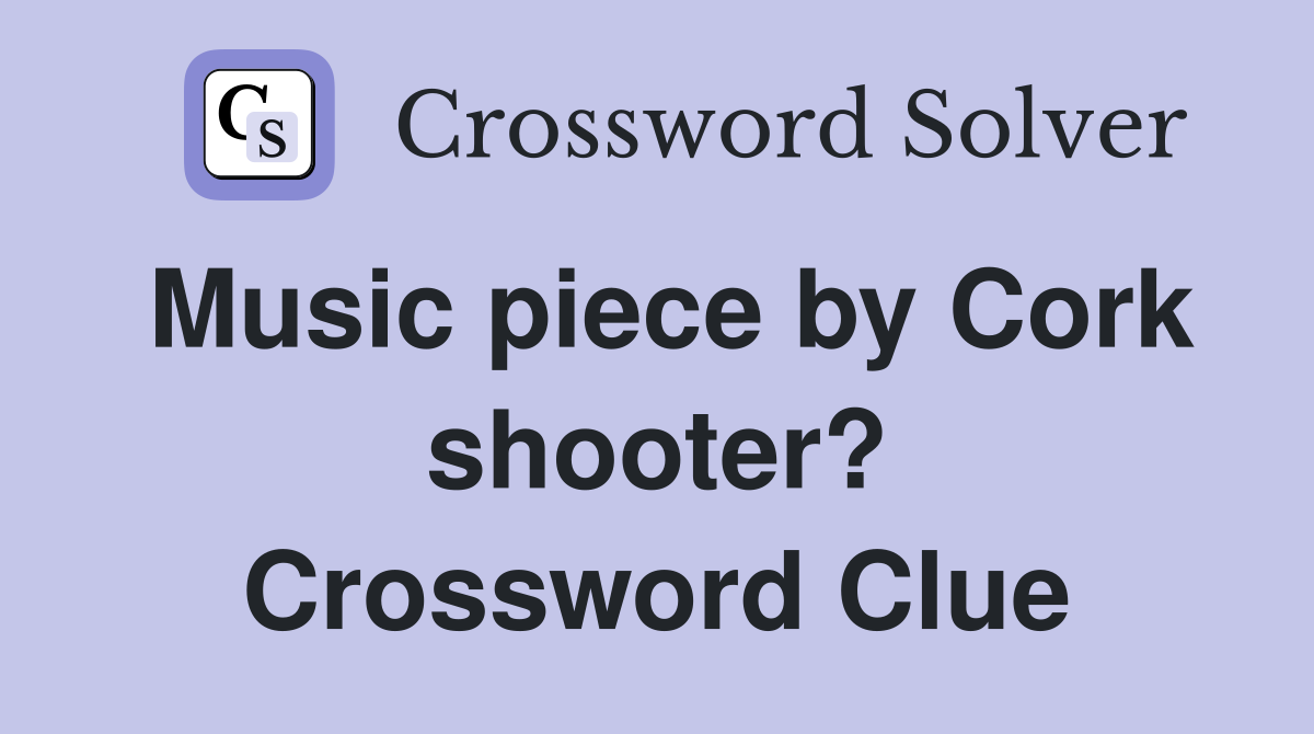 Music piece by Cork shooter? Crossword Clue