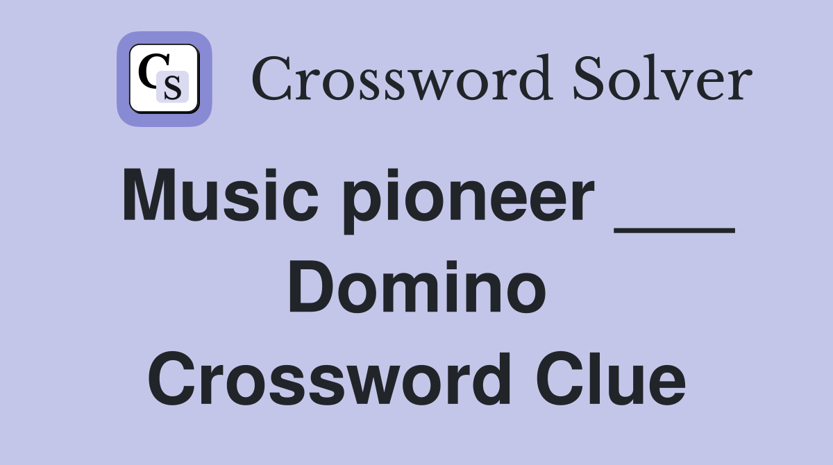 Music pioneer ___ Domino Crossword Clue