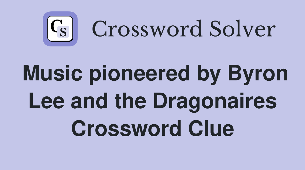 Music pioneered by Byron Lee and the Dragonaires Crossword Clue