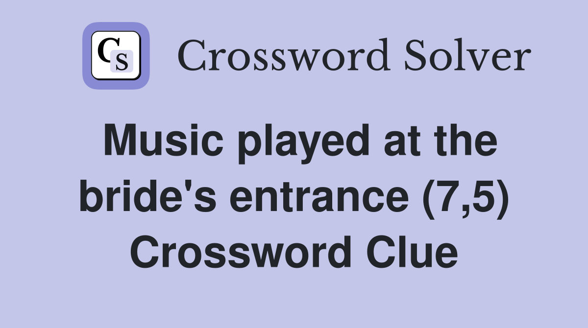 Music played at the bride's entrance (7,5) Crossword Clue