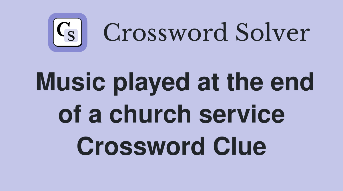 Music played at the end of a church service Crossword Clue