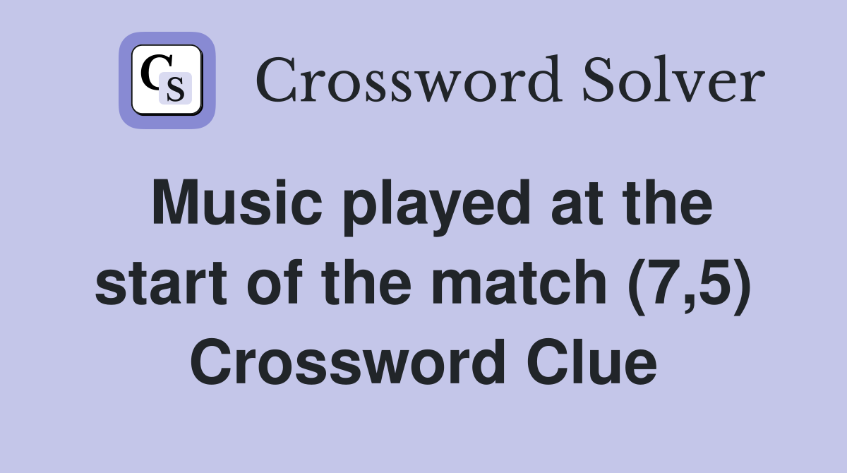 Music played at the start of the match (7,5) Crossword Clue